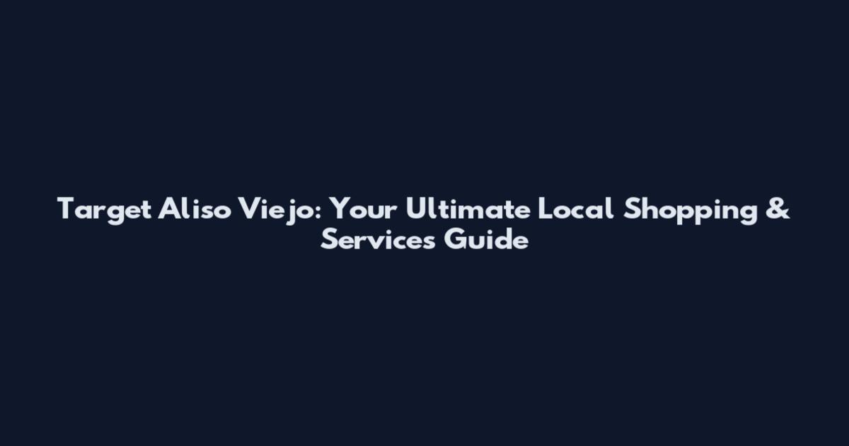 Target Aliso Viejo: Your Ultimate Local Shopping & Services Guide