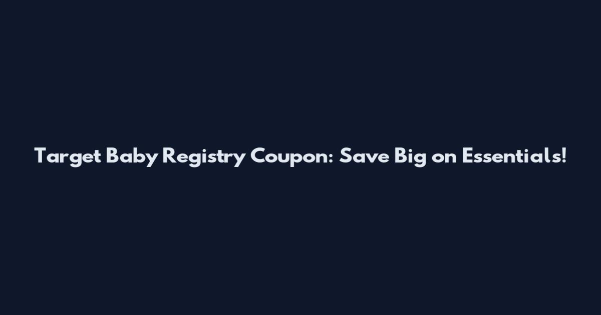 Target Baby Registry Coupon: Save Big on Essentials!