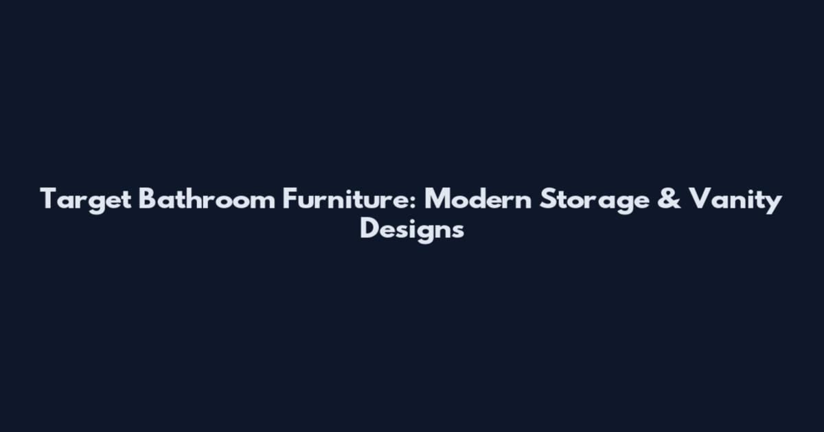 Target Bathroom Furniture: Modern Storage & Vanity Designs