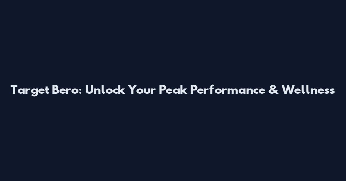 Target Bero: Unlock Your Peak Performance & Wellness