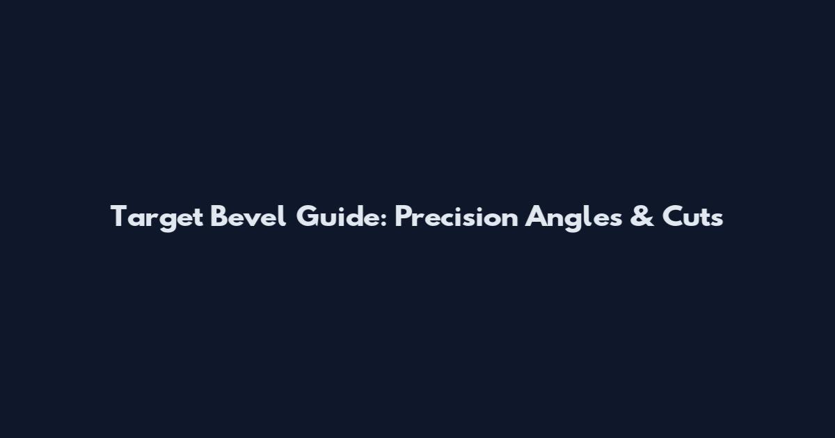Target Bevel Guide: Precision Angles & Cuts