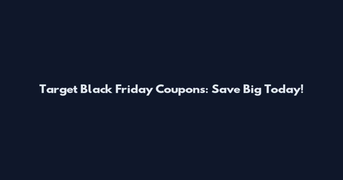 Target Black Friday Coupons: Save Big Today!