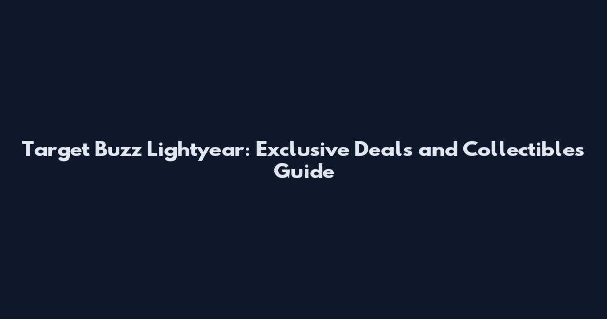 Target Buzz Lightyear: Exclusive Deals and Collectibles Guide