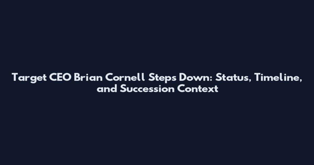 Target CEO Brian Cornell Steps Down: Status, Timeline, and Succession Context