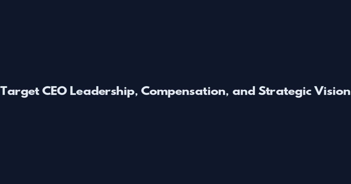 Target CEO Leadership, Compensation, and Strategic Vision