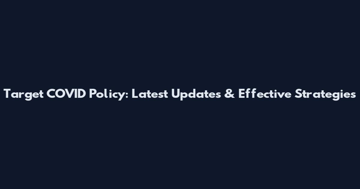 Target COVID Policy: Latest Updates & Effective Strategies