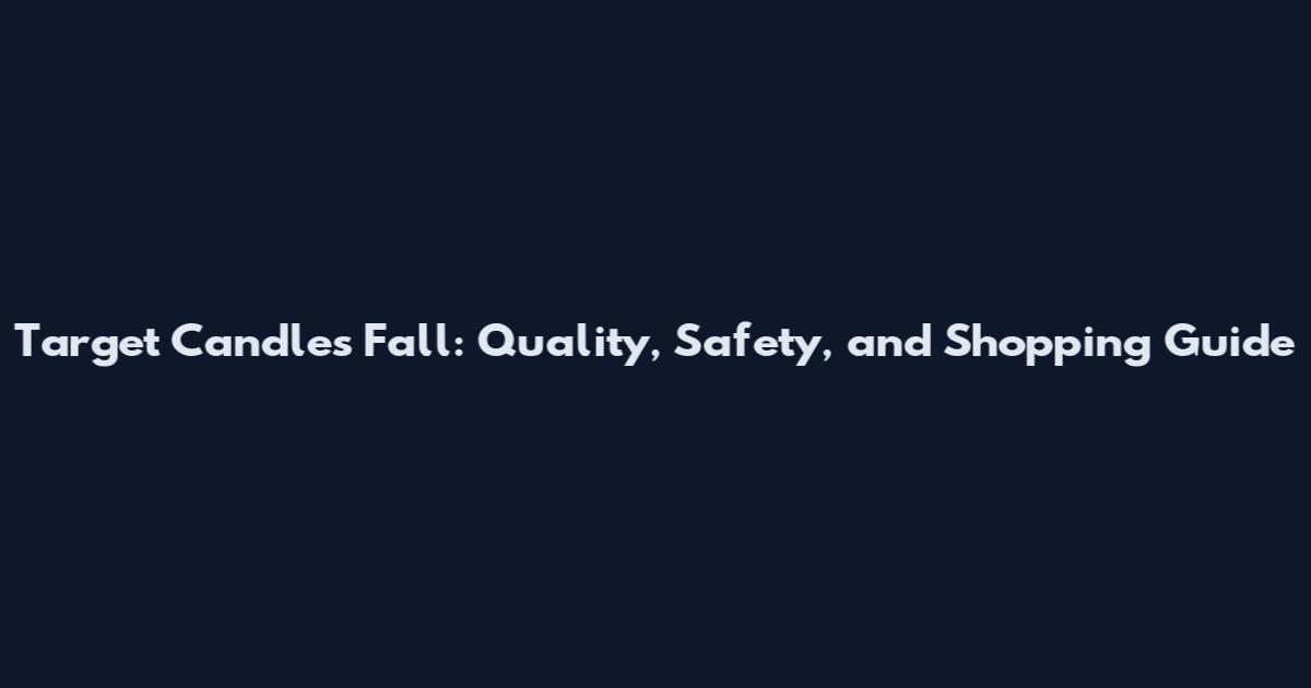 Target Candles Fall: Quality, Safety, and Shopping Guide