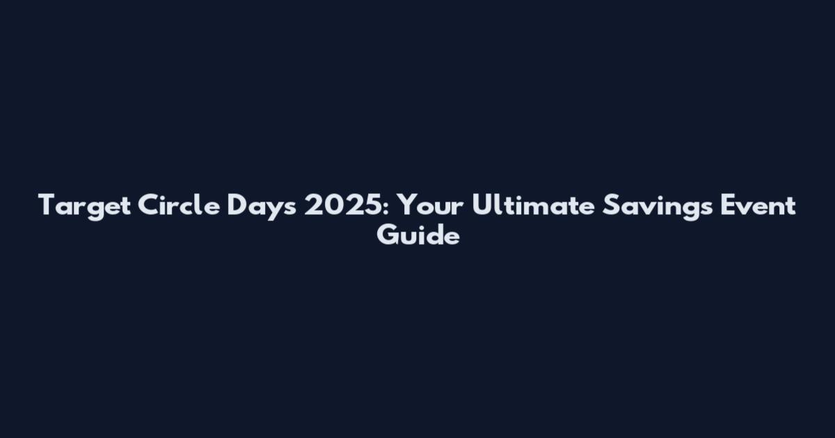 Target Circle Days 2025: Your Ultimate Savings Event Guide