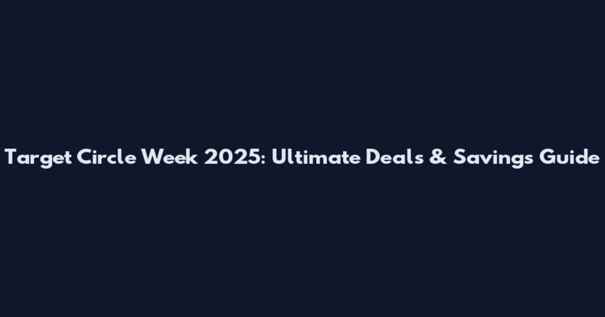 Target Circle Week 2025: Ultimate Deals & Savings Guide