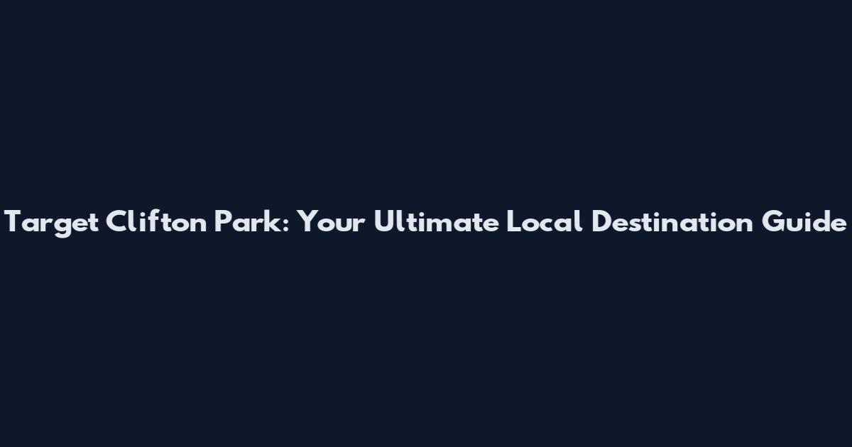 Target Clifton Park: Your Ultimate Local Destination Guide