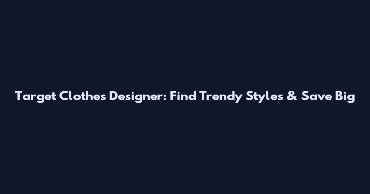 Target Clothes Designer: Find Trendy Styles & Save Big