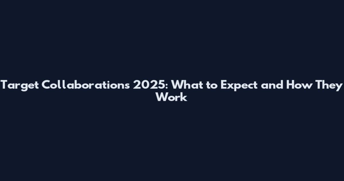 Target Collaborations 2025: What to Expect and How They Work