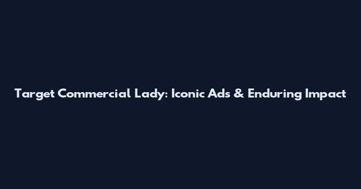 Target Commercial Lady: Iconic Ads & Enduring Impact