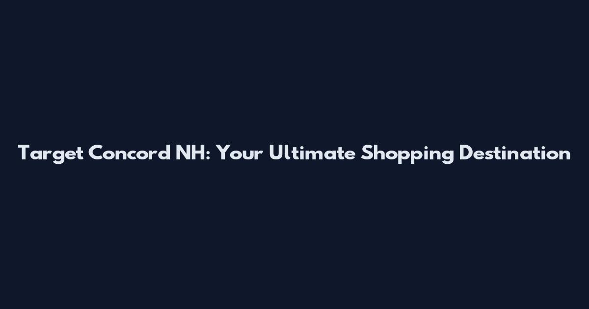 Target Concord NH: Your Ultimate Shopping Destination