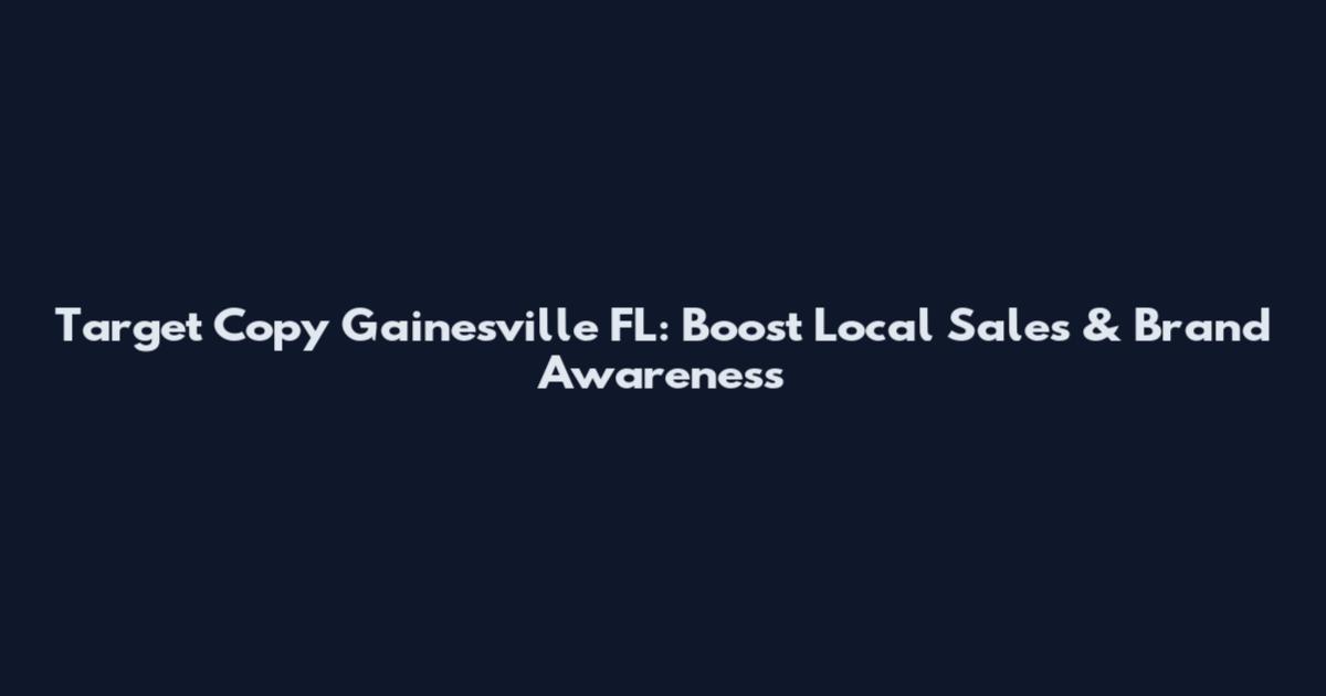 Target Copy Gainesville FL: Boost Local Sales & Brand Awareness
