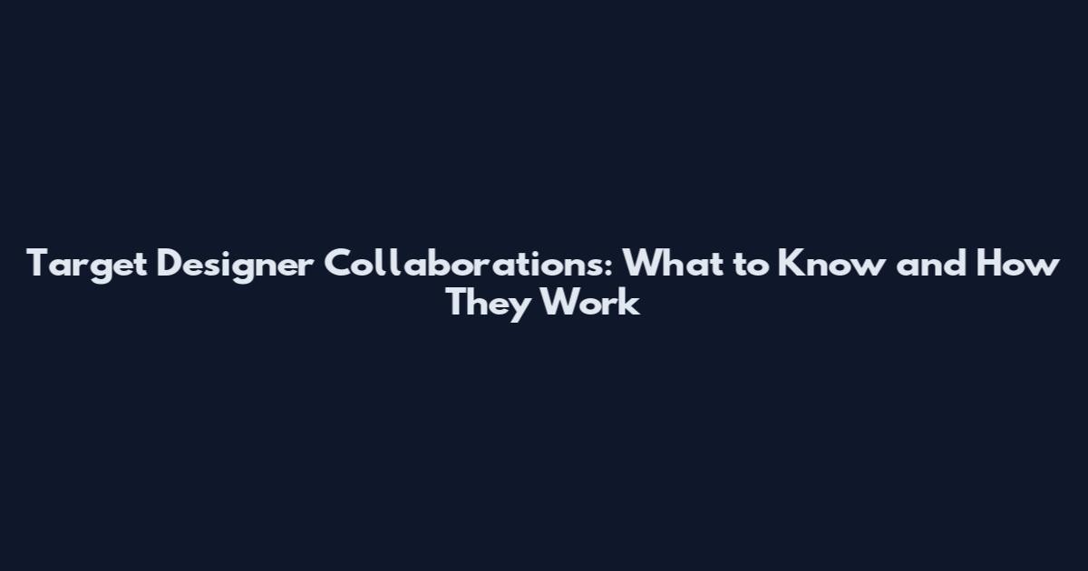 Target Designer Collaborations: What to Know and How They Work