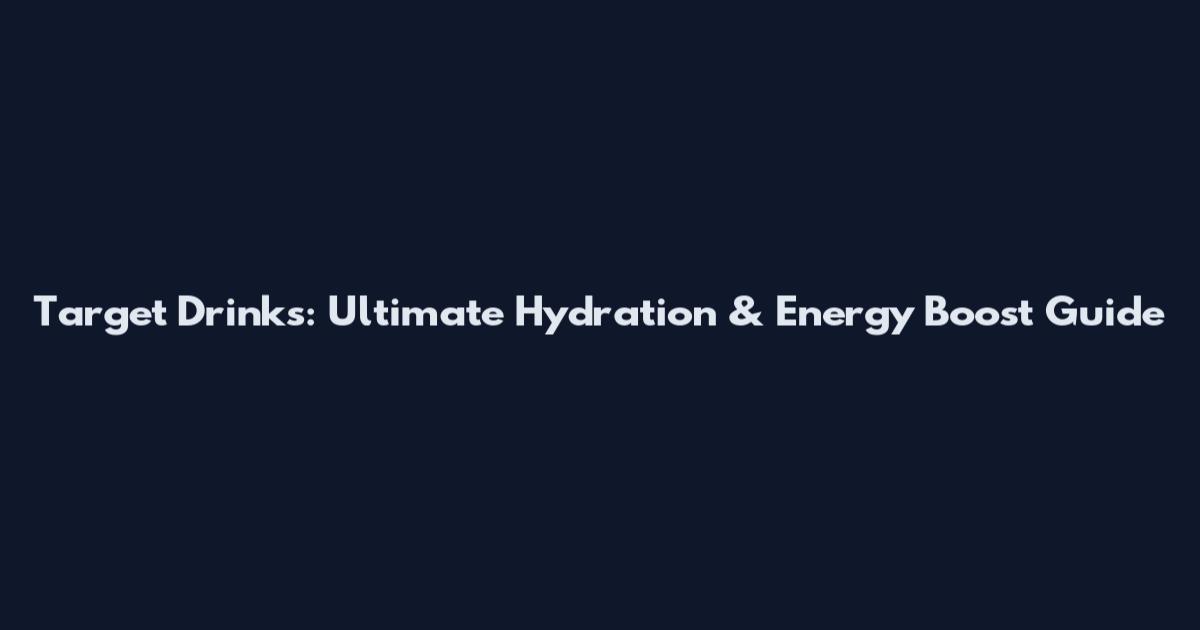 Target Drinks: Ultimate Hydration & Energy Boost Guide