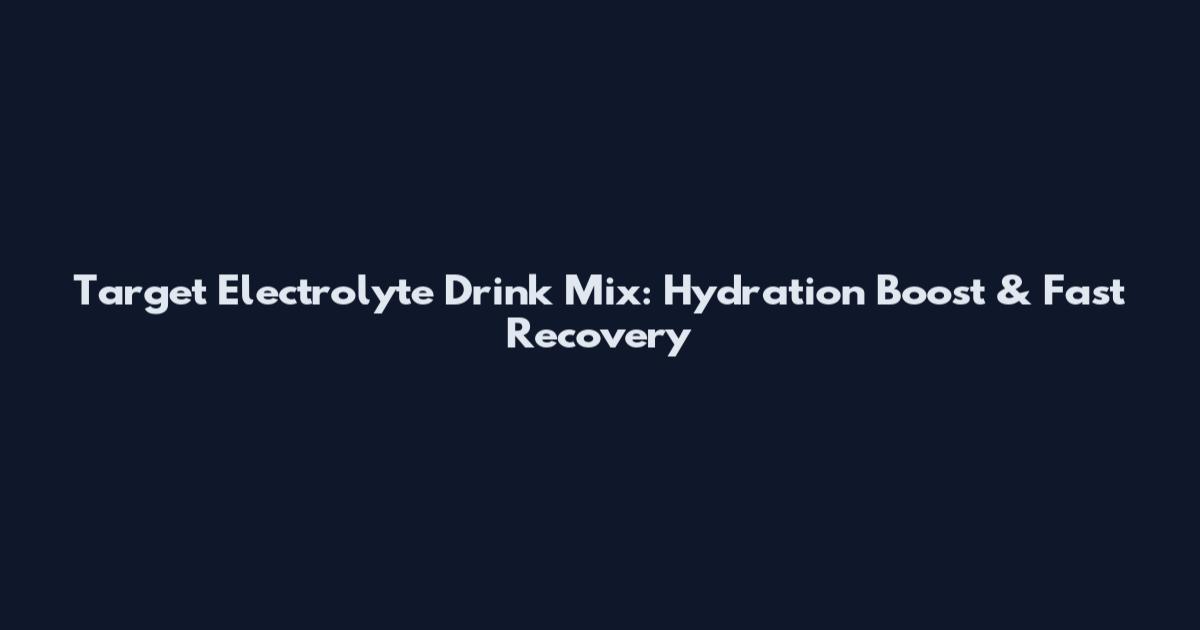 Target Electrolyte Drink Mix: Hydration Boost & Fast Recovery