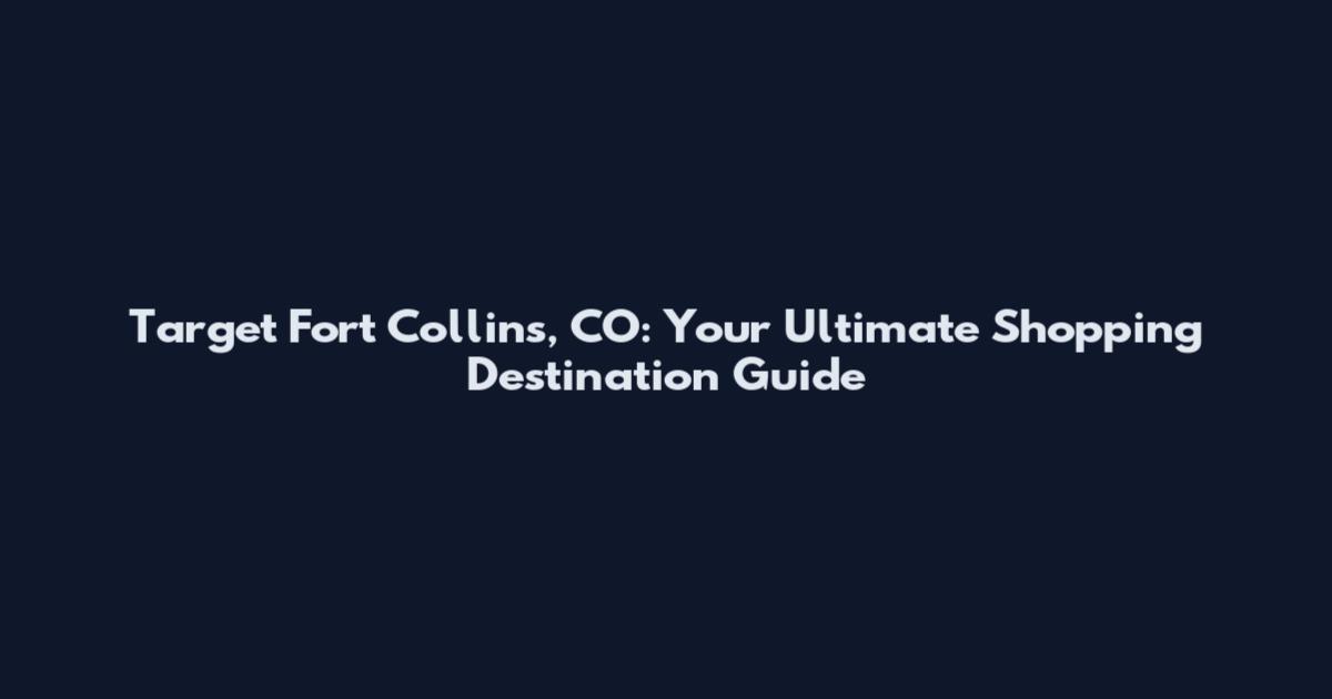 Target Fort Collins, CO: Your Ultimate Shopping Destination Guide