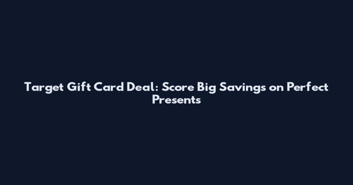 Target Gift Card Deal: Score Big Savings on Perfect Presents