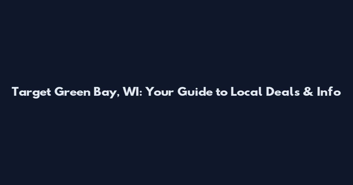 Target Green Bay, WI: Your Guide to Local Deals & Info