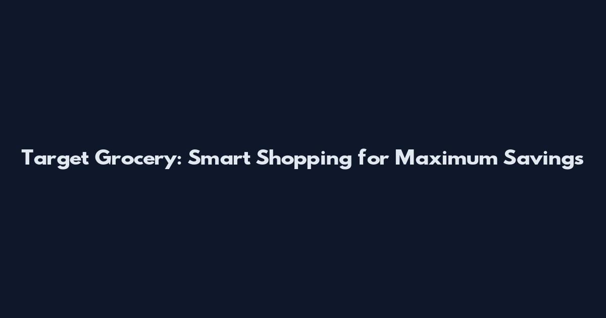Target Grocery: Smart Shopping for Maximum Savings
