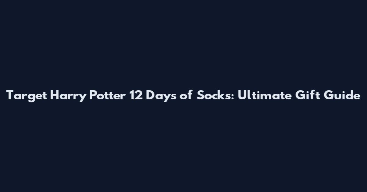 Target Harry Potter 12 Days of Socks: Ultimate Gift Guide