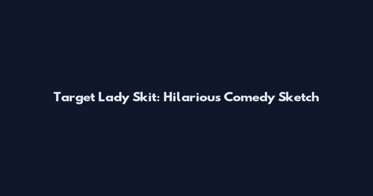 Target Lady Skit: Hilarious Comedy Sketch