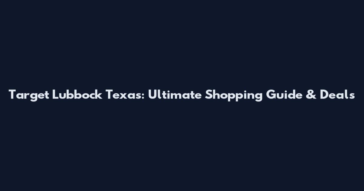 Target Lubbock Texas: Ultimate Shopping Guide & Deals