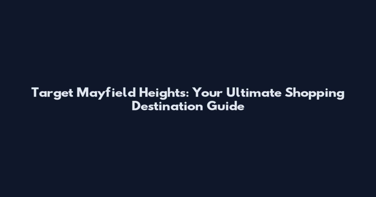 Target Mayfield Heights: Your Ultimate Shopping Destination Guide