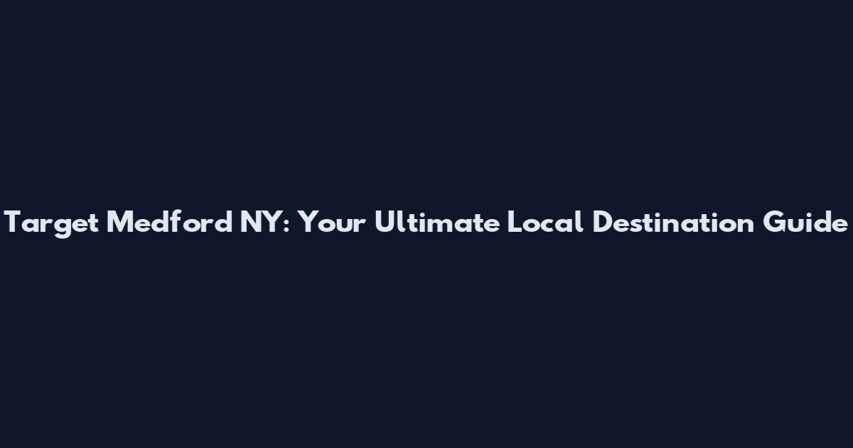 Target Medford NY: Your Ultimate Local Destination Guide