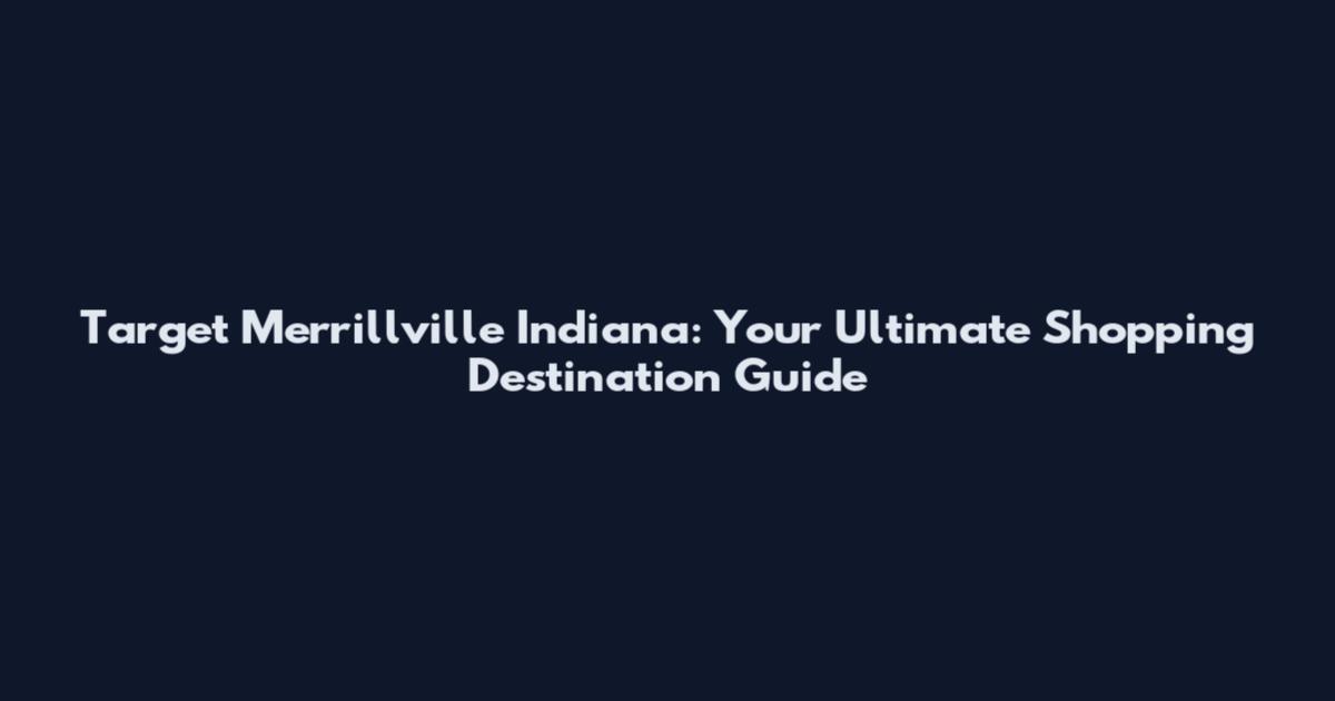 Target Merrillville Indiana: Your Ultimate Shopping Destination Guide