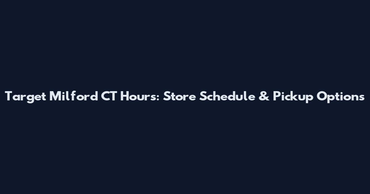 Target Milford CT Hours: Store Schedule & Pickup Options