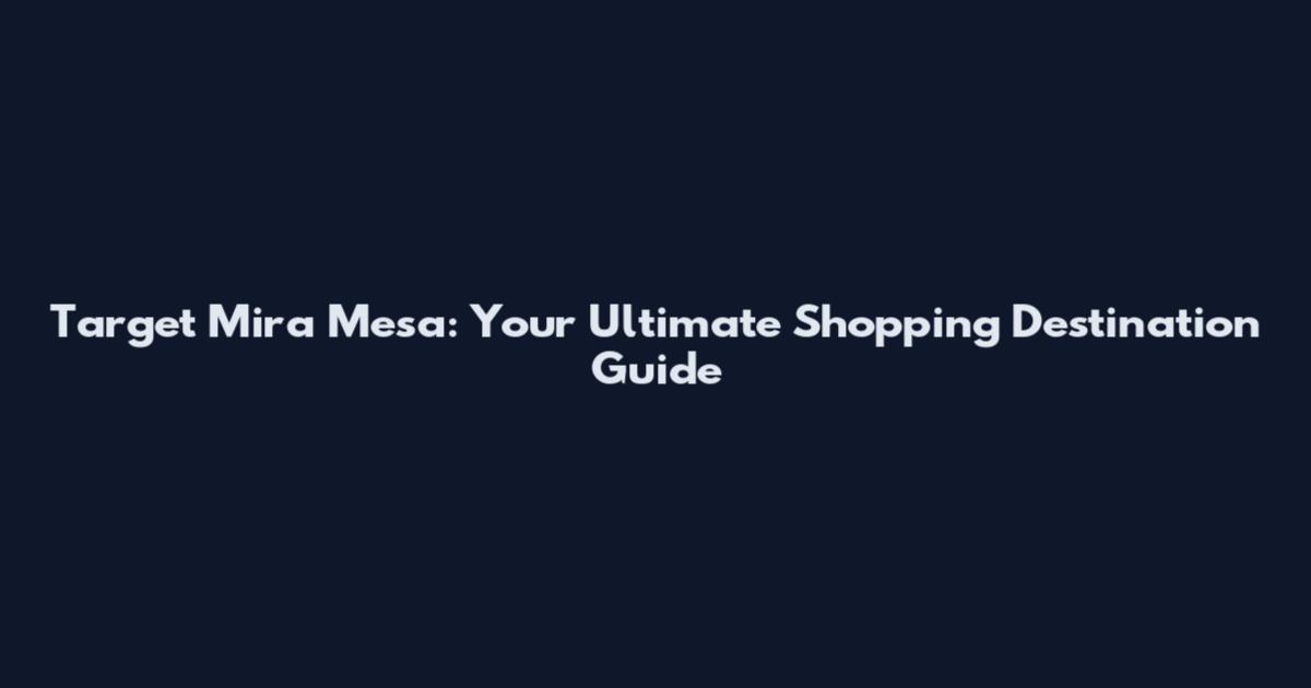 Target Mira Mesa: Your Ultimate Shopping Destination Guide