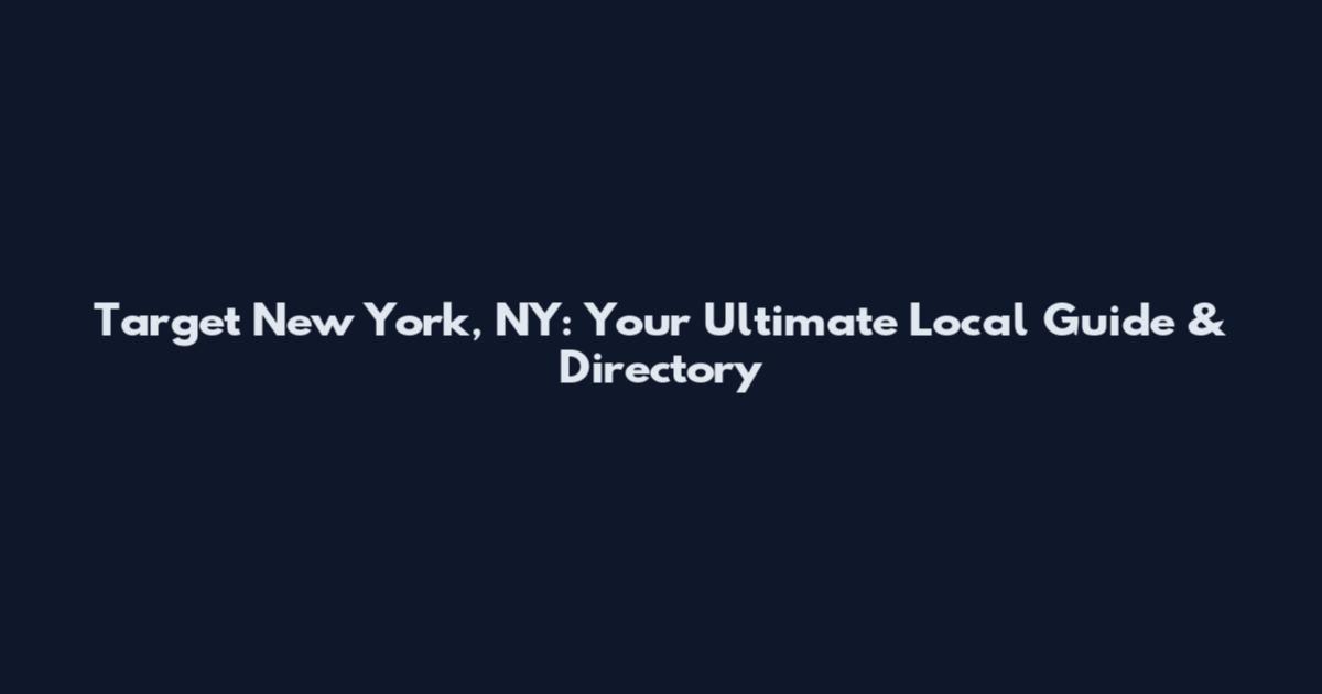 Target New York, NY: Your Ultimate Local Guide & Directory