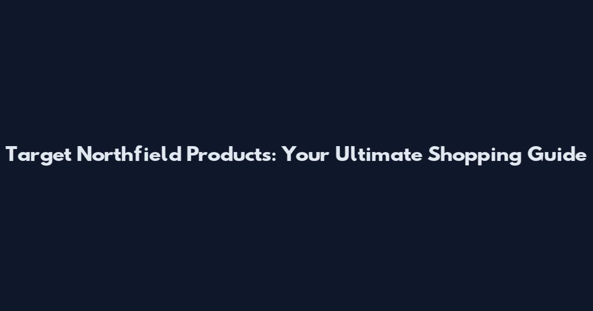 Target Northfield Products: Your Ultimate Shopping Guide