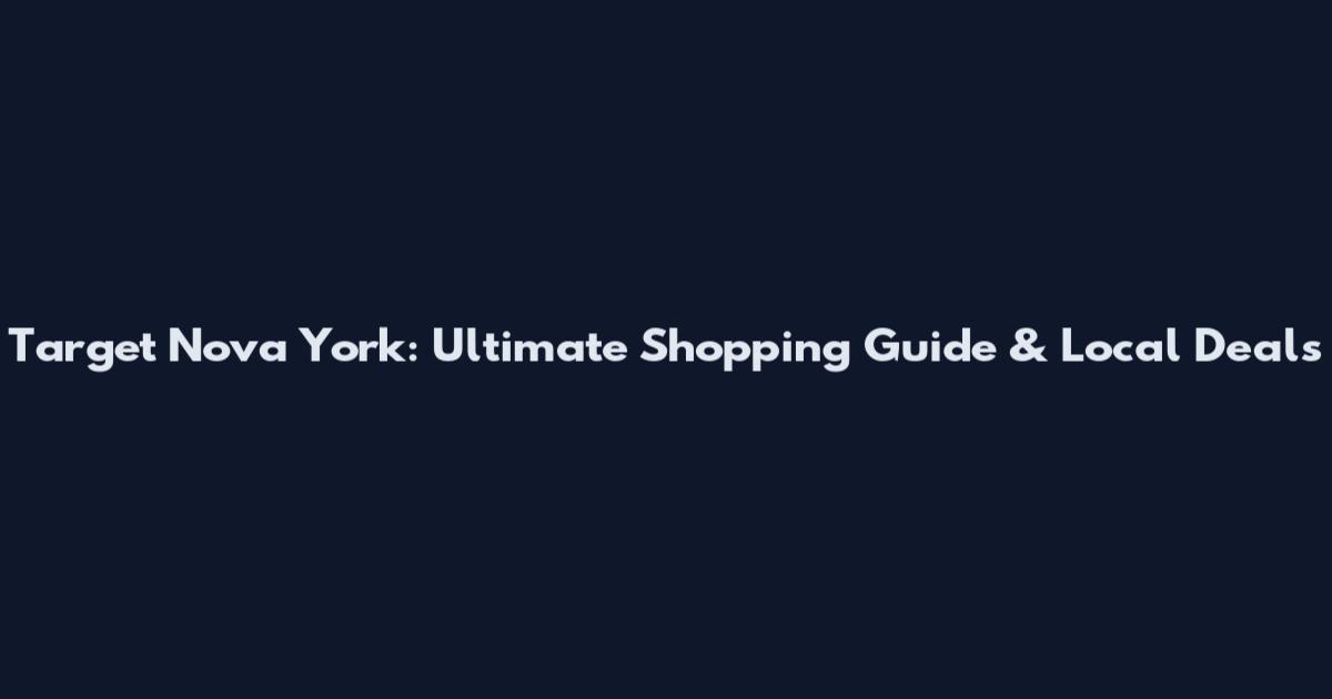 Target Nova York: Ultimate Shopping Guide & Local Deals