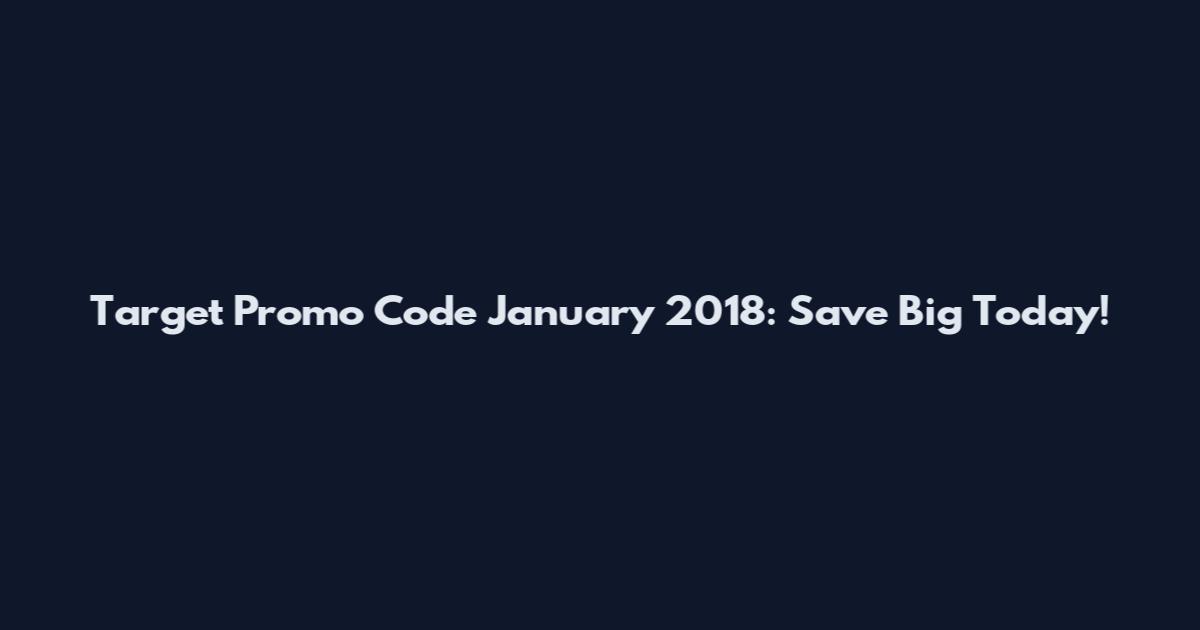 Target Promo Code January 2018: Save Big Today!