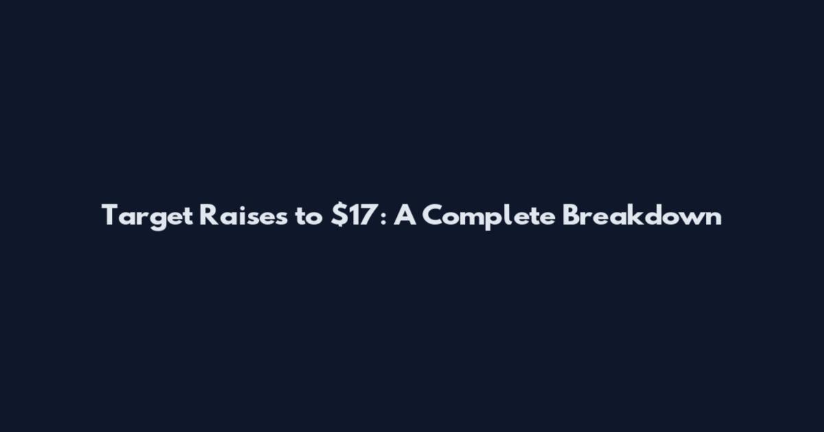 Target Raises to $17: A Complete Breakdown