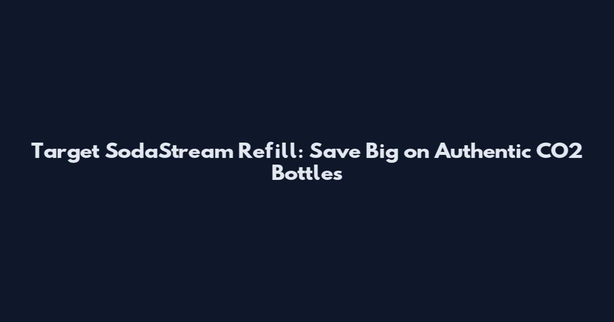 Target SodaStream Refill: Save Big on Authentic CO2 Bottles