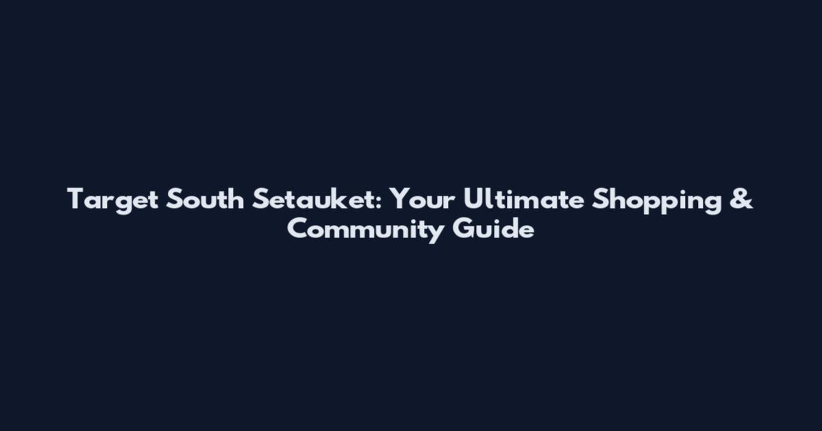 Target South Setauket: Your Ultimate Shopping & Community Guide