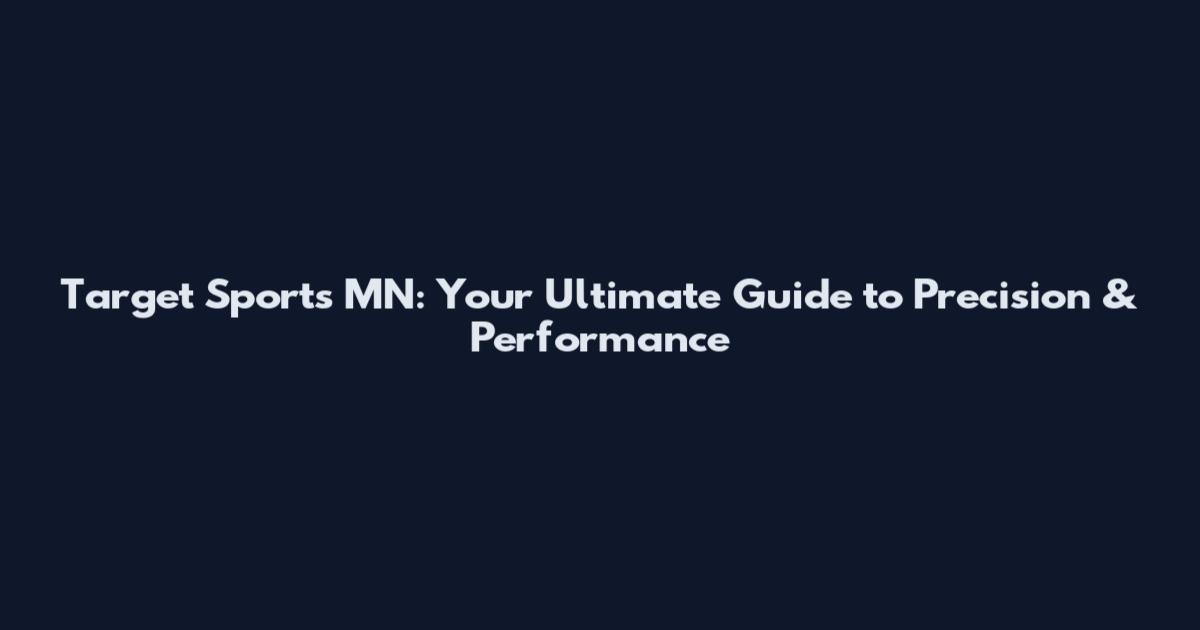 Target Sports MN: Your Ultimate Guide to Precision & Performance