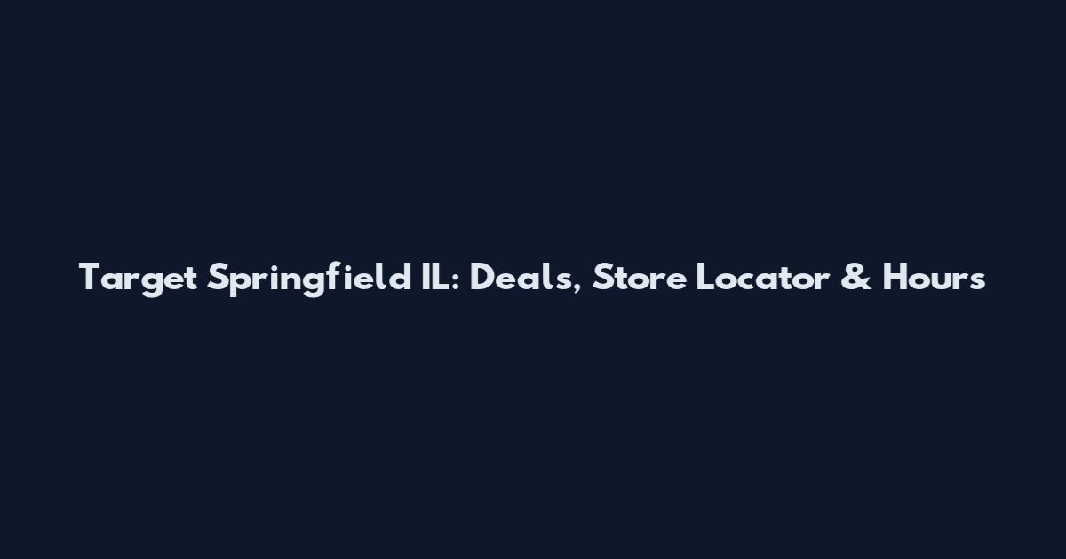 Target Springfield IL: Deals, Store Locator & Hours