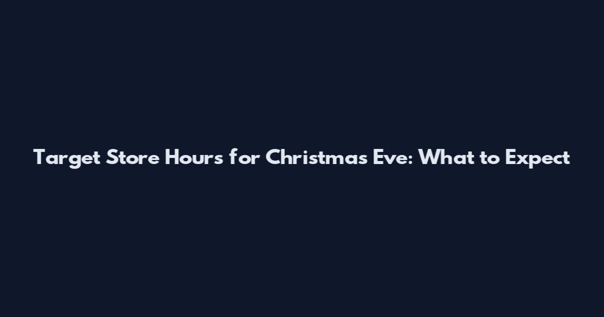 Target Store Hours for Christmas Eve: What to Expect