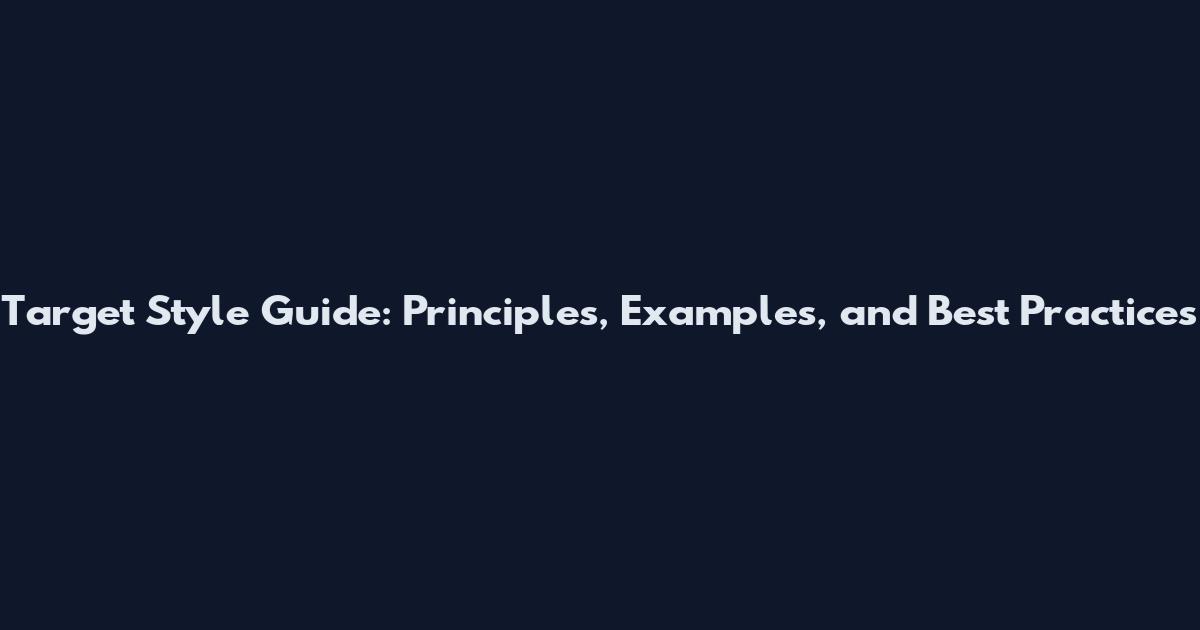Target Style Guide: Principles, Examples, and Best Practices
