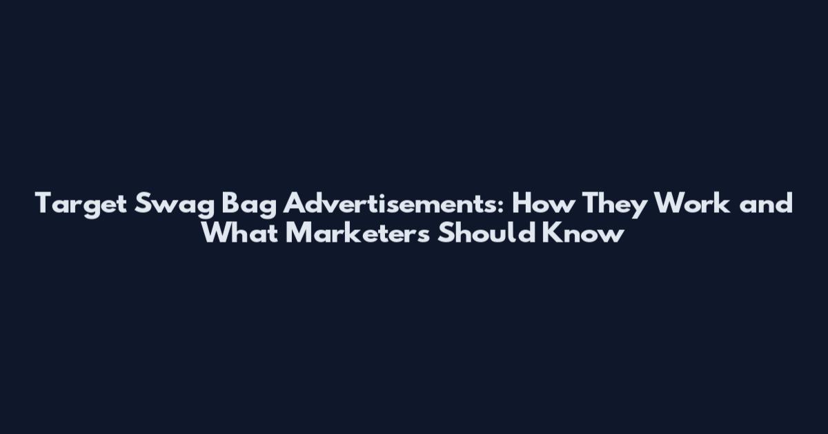 Target Swag Bag Advertisements: How They Work and What Marketers Should Know
