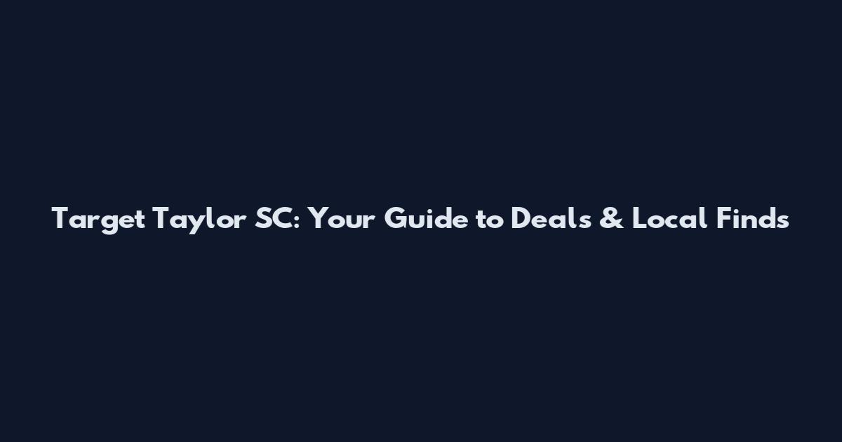 Target Taylor SC: Your Guide to Deals & Local Finds
