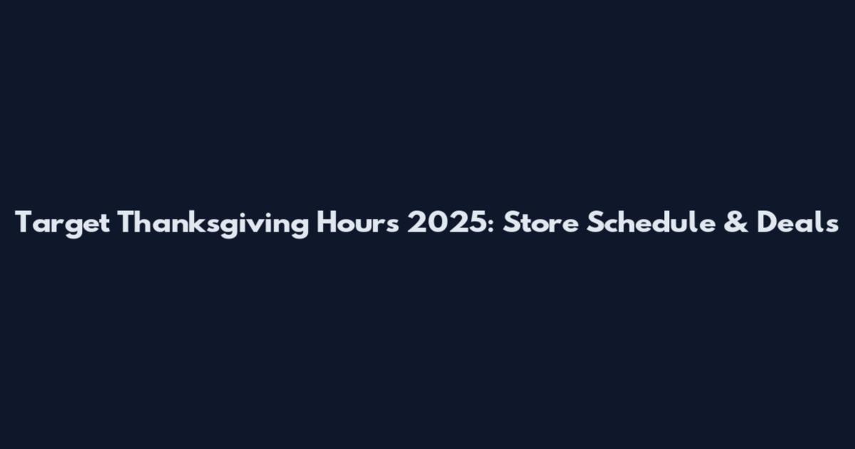 Target Thanksgiving Hours 2025: Store Schedule & Deals