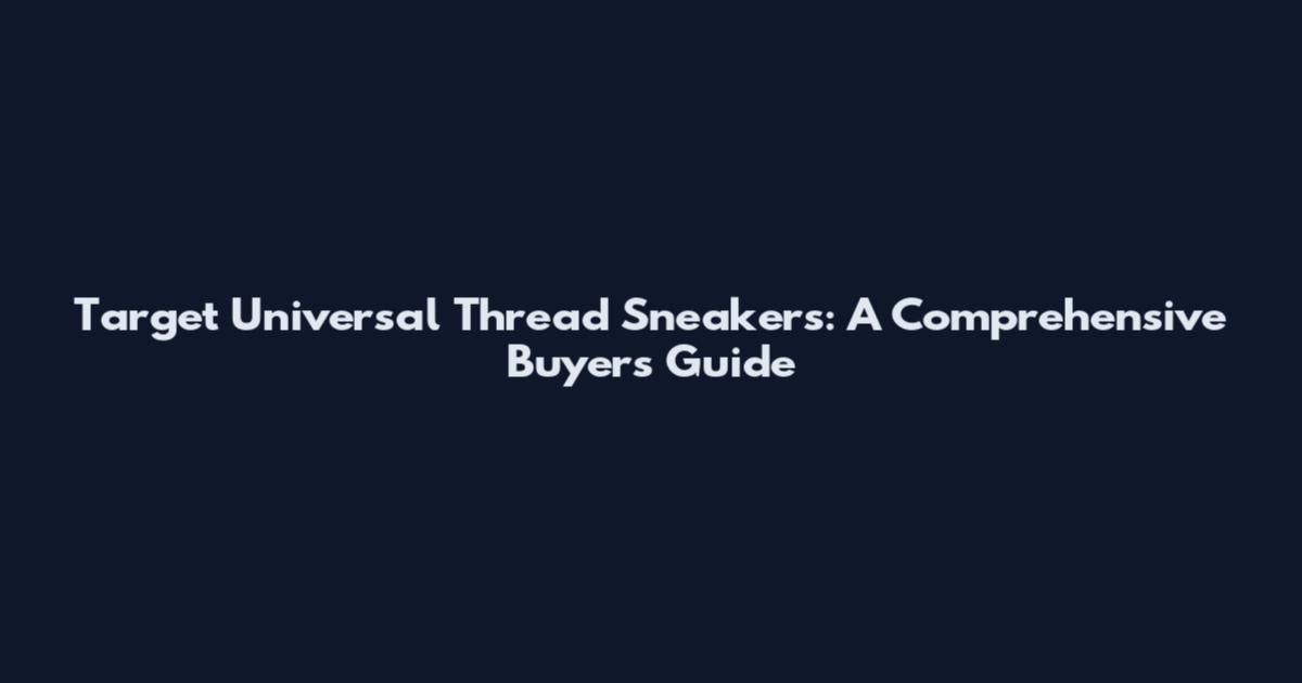 Target Universal Thread Sneakers: A Comprehensive Buyer's Guide