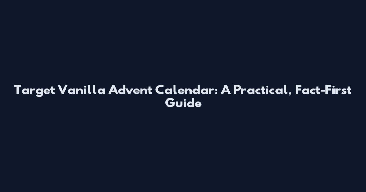 Target Vanilla Advent Calendar: A Practical, Fact-First Guide
